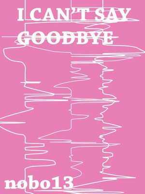 cover image of I Can't Say Goodbye
